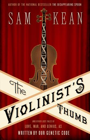 Violinists Thumb - And Other Lost Tales of Love, War, And Genius as Written by Our Genetic Code - Sam Kean