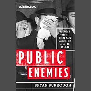 Public Enemies - Americas Greatest Crime Wave and the Birth of the FBI, 1933-34 [Unabridged] [Missing Disc 20] - Bryan Burrough