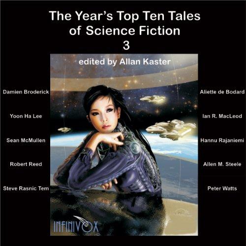 The Years Top Ten Tales of Science Fiction 3 - Damien Broderick, Yoon Ha Lee, Ian R MacLeod, Sean McMullen, Allen M Steele, Robert Reed, Peter Watts