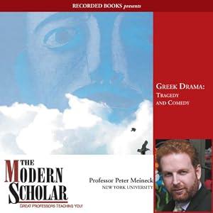 The Modern Scholar - Greek Drama: Tragedy and Comedy - Peter Meineck