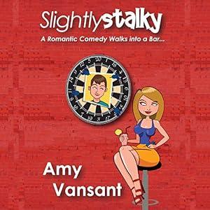 Slightly Stalky: A Romantic Comedy Walks into a Bar: Slightly Series, Book 1 - Amy Vansant