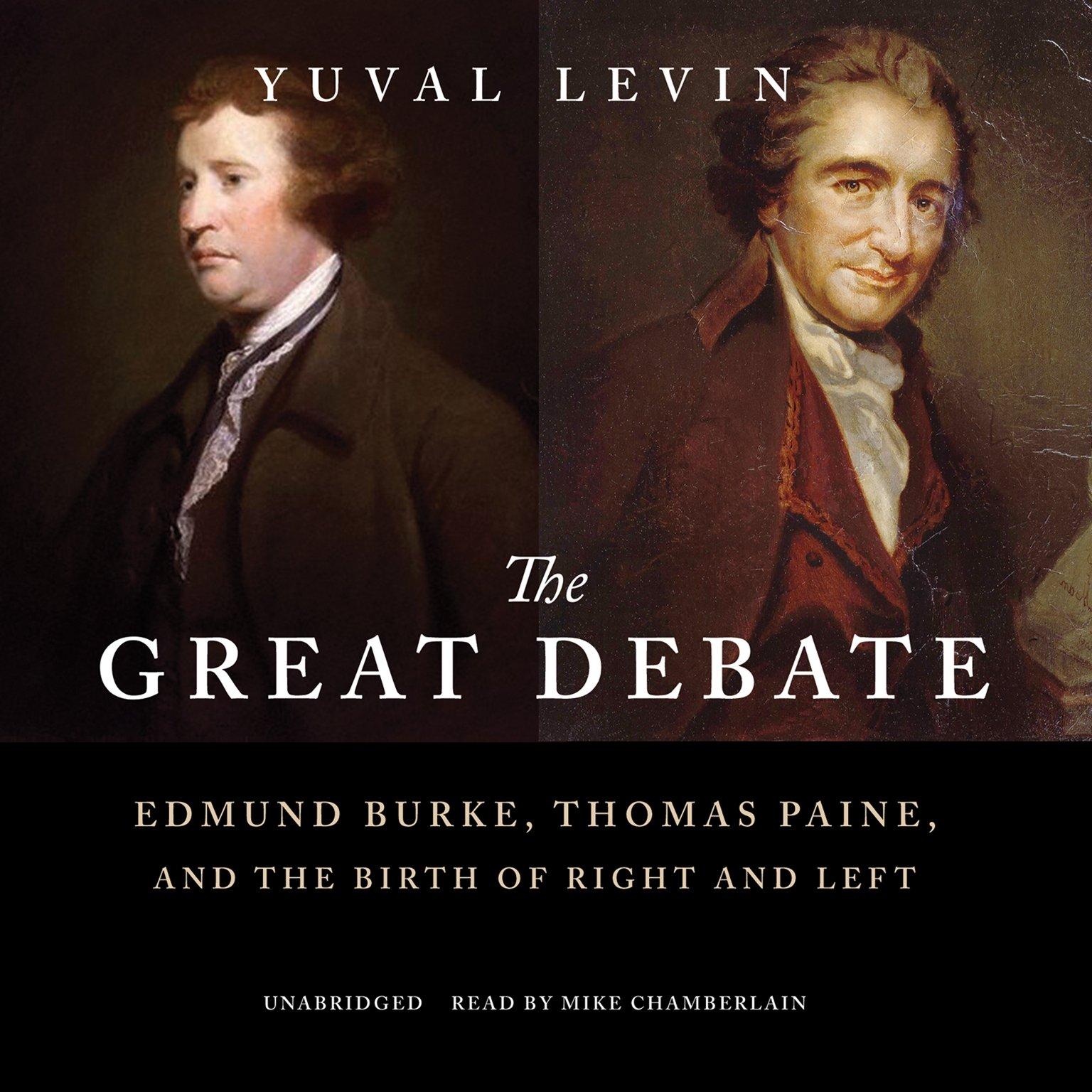 The Great Debate: Edmund Burke, Thomas Paine, and the Birth of Right and Left - Yuval Levin