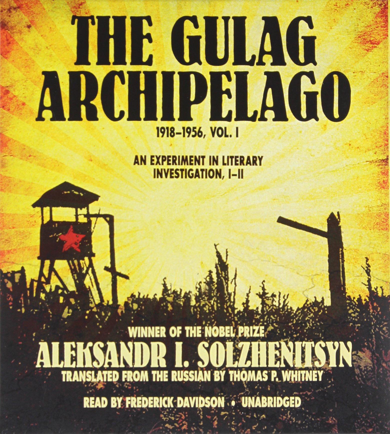 The Gulag Archipelago, 1918-1956 - An Experiment in Literary Investigation (Volume One) - Aleksandr Solzhenitsyn