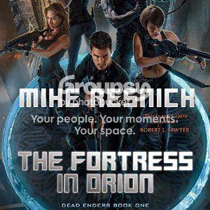 The Fortress in Orion: Dead Enders, Book One - Mike Resnick