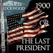 1900 or The Last President