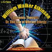 Dynamic Thought; Or, The Law of Vibrant Energy