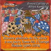 Histoire générale du IVe siècle à nos jours. Tome 02. L'Europe féodale, les croisades (1095-1270)