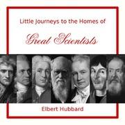 Little Journeys to the Homes of Great Scientists