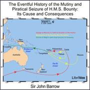 Eventful History of the Mutiny and Piratical Seizure of H.M.S. Bounty: Its Cause and Consequences