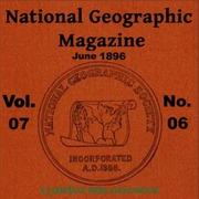 National Geographic Magazine Vol. 07 - 06. June 1896