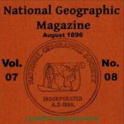 National Geographic Magazine Vol. 07 - 08. August 1896