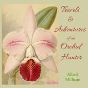 Travels and adventures of an orchid hunter: An account of canoe and camp life in Colombia, while collecting orchids in the northern Andes