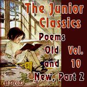 Junior Classics Volume 10 Part 2: Poems Old and New