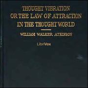 Thought Vibration, or The Law of Attraction in the Thought World