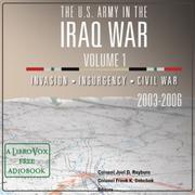 U.S. Army in the Iraq War Volume 1: Invasion Insurgency Civil War 2003 – 2006