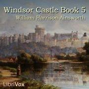 Windsor Castle, Book 5