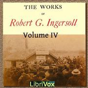 Works of Robert G. Ingersoll, Volume 4