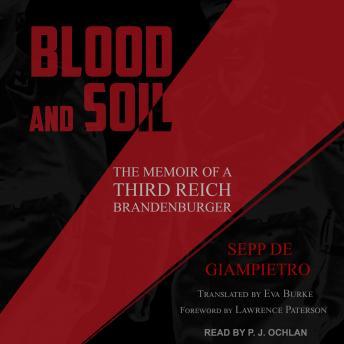 Blood and Soil: The Memoir of a Third Reich Brandenburger - Sepp De Giampietro