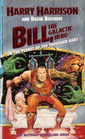Bill, the Galactic Hero On the Planet of Ten Thousand Bars (#6) - Harry Harrison, David Bischoff