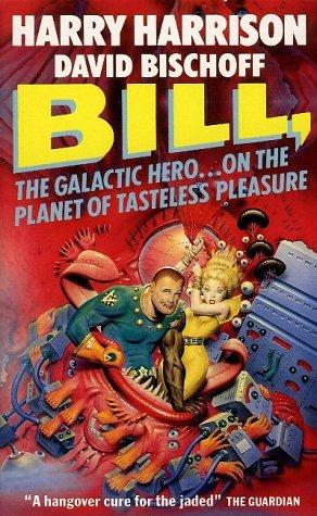 Bill, the Galactic Hero on the Planet of Tasteless Pleasure (#4) - Harry Harrison, David Bischoff