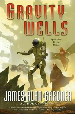 Gravity Wells: Speculative Fiction Stories (League of Peoples 0.5) - James Alan Gardner