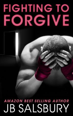 Fighting to Forgive (Fighting #2) - J.B. Salsbury