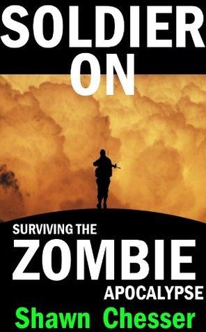 Soldier On: Surviving the Zombie Apocalypse Volume 2 - Shawn Chesser