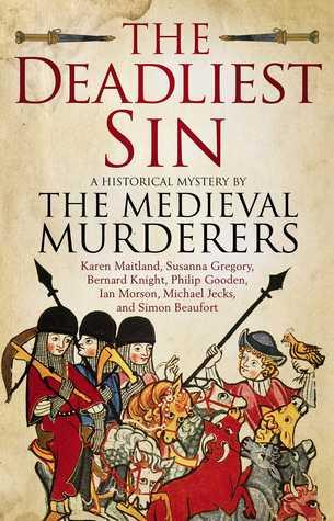 The Deadliest Sin (The Medieval Murderers #10) - The Medieval Murderers, Michael Jecks, Susanna Gregory, Ian Morson, Philip Gooden, Simon Beaufort, Bernard Knight