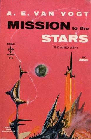 Mission To The Stars (aka The Mixed Men) - A.E. van Vogt