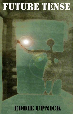 Future Tense (Time Will Tell #2) - Eddie Upnick