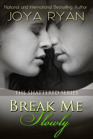 Break Me Slowly (Shattered #1) - Joya Ryan