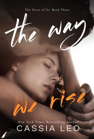 The Way We Rise (The Story of Us #3) - Cassia Leo