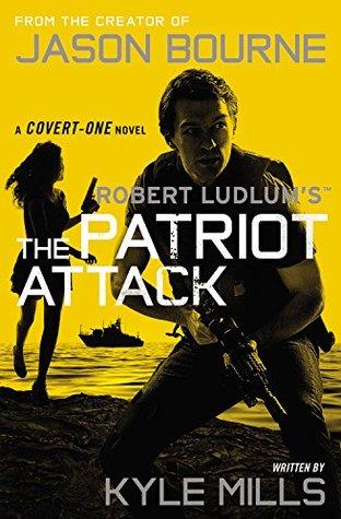 The Patriot Attack (Covert-One #12) - Kyle Mills