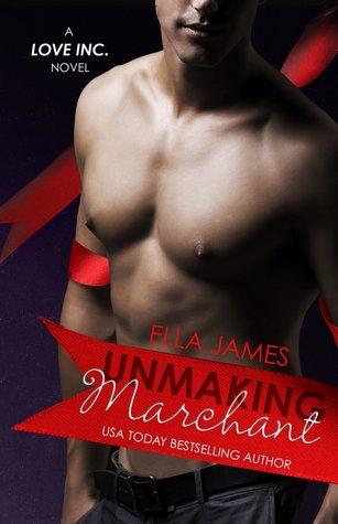 Unmaking Marchant (Love Inc. #3) - Ella James