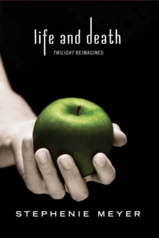 Life and Death: Twilight Reimagined (Twilight #5) - Stephenie Meyer