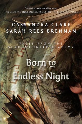 Born to Endless Night (Tales from the Shadowhunter Academy #9) - Cassandra Clare, Sarah Rees Brennan