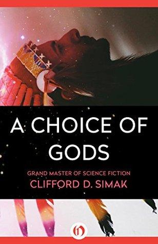 A Choice of Gods - Clifford D. Simak