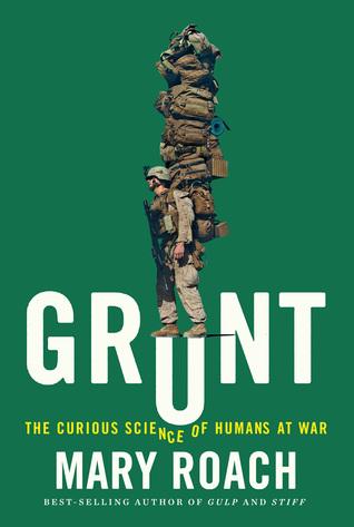 Grunt: The Curious Science of Humans at War - Mary Roach