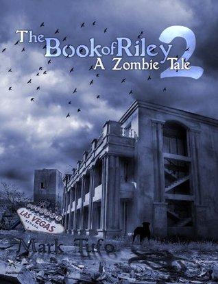 The Book Of Riley 2 A Zombie Tale (The Book of Riley #2) - Mark Tufo