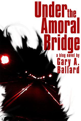 Under the Amoral Bridge (The Bridge Chronicles #1) - Gary Ballard
