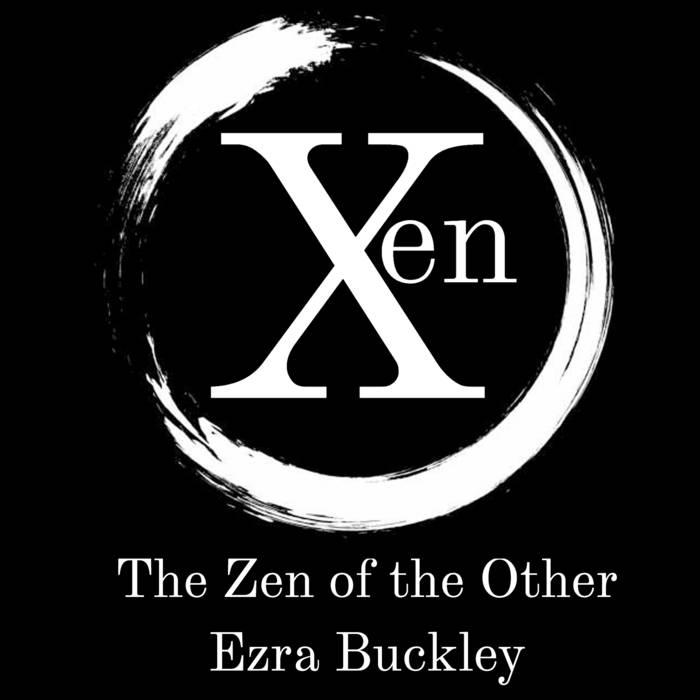 Xen: The Zen of the Other - Ezra Buckley