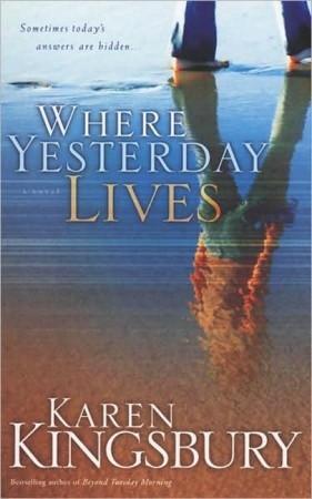 Where Yesterday Lives - Karen Kingsbury