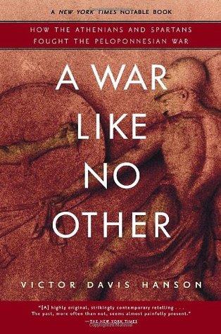 A War Like No Other: How the Athenians & Spartans Fought the Peloponnesian War - Victor Davis Hanson