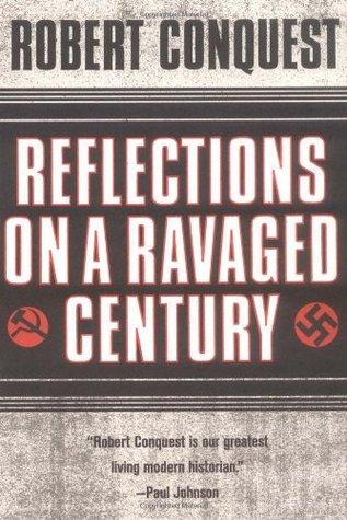 Reflections on a Ravaged Century - Robert Conquest