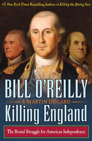 Killing England: The Brutal Struggle for American Independence - Bill OReilly