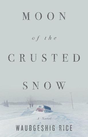 Moon Of The Crusted Snow - Waubgeshig Rice