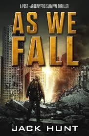 As We Fall: A Post-Apocalyptic Survival Thriller (Against All Odds Book 1) - Jack Hunt