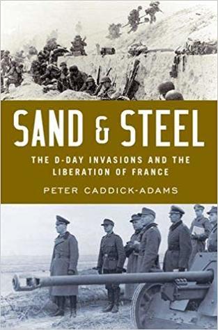 Sand & Steel: The D-Day Invasions and the Liberation of France - Peter Caddick-Adams