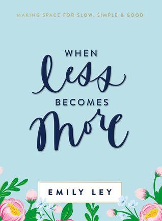 When Less Becomes More: Making Space for Slow, Simple, and Good - Emily Ley
