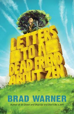Letters to a Dead Friend about Zen - Brad Warner